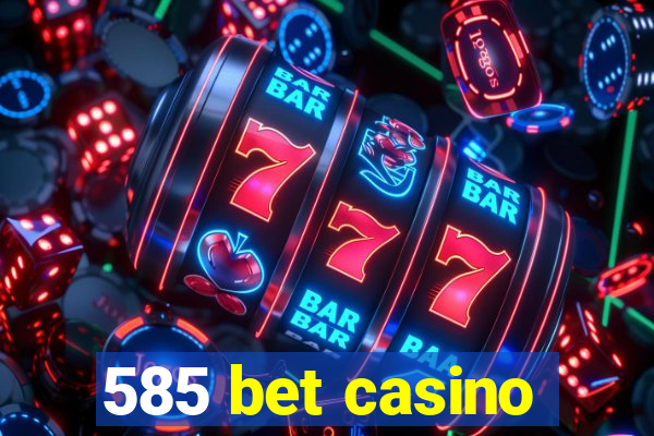 585 bet casino